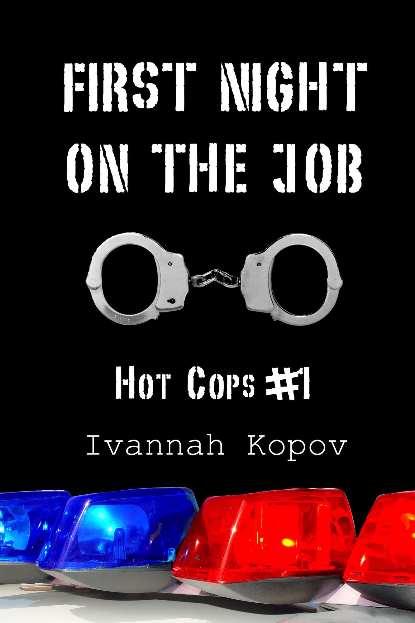 First Night on the Job: Hot Cops #1 - Police / Cop / Law Enforcement Erotica