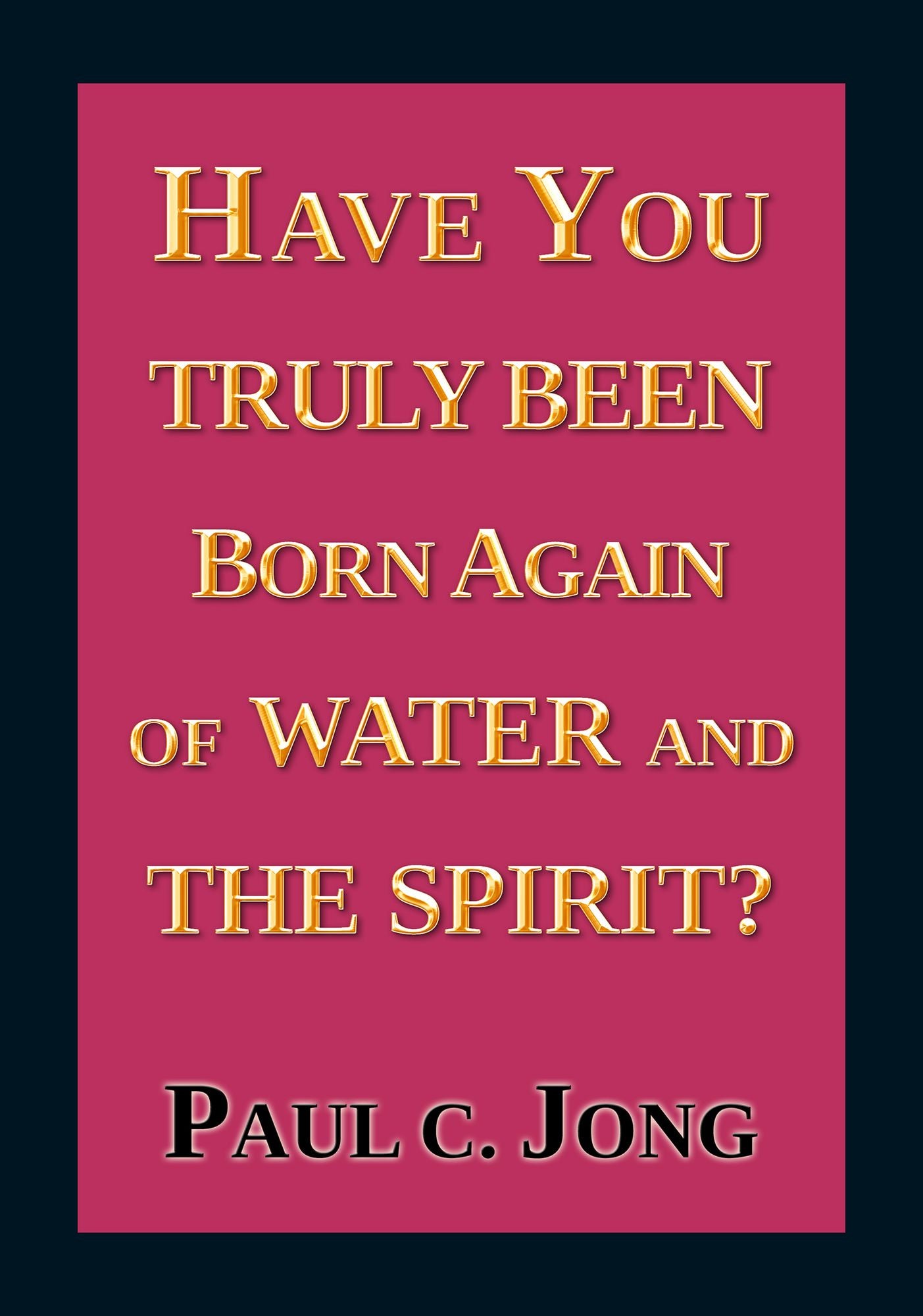 Have You Truly Been Born Again of Water and the Spirit?