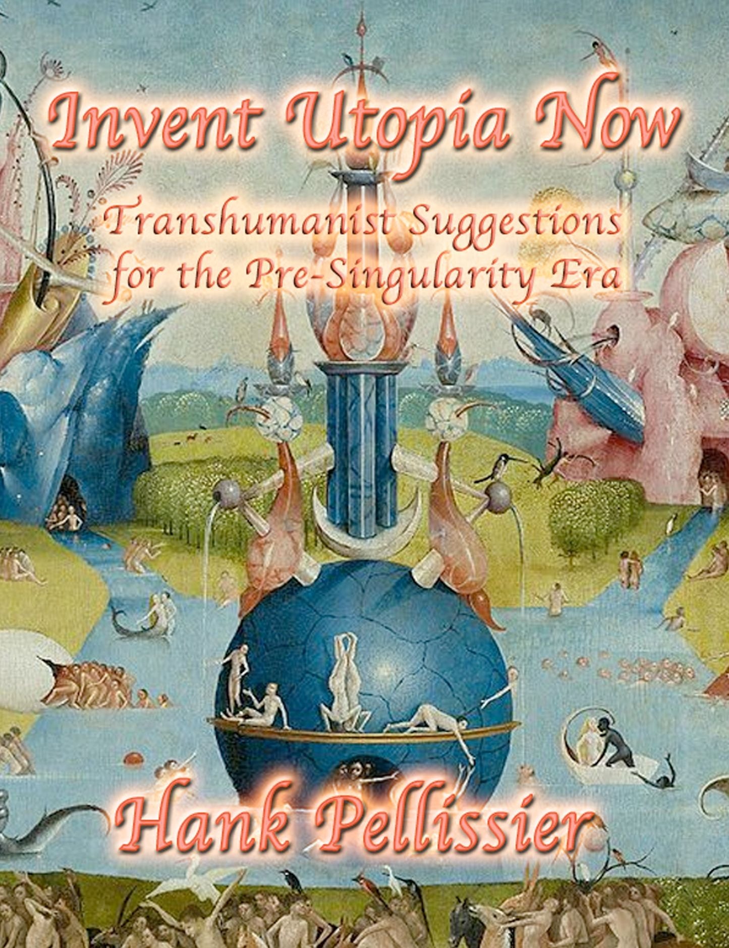 Invent Utopia Now, Transhumanist Suggestions for the Pre-Singularity Era