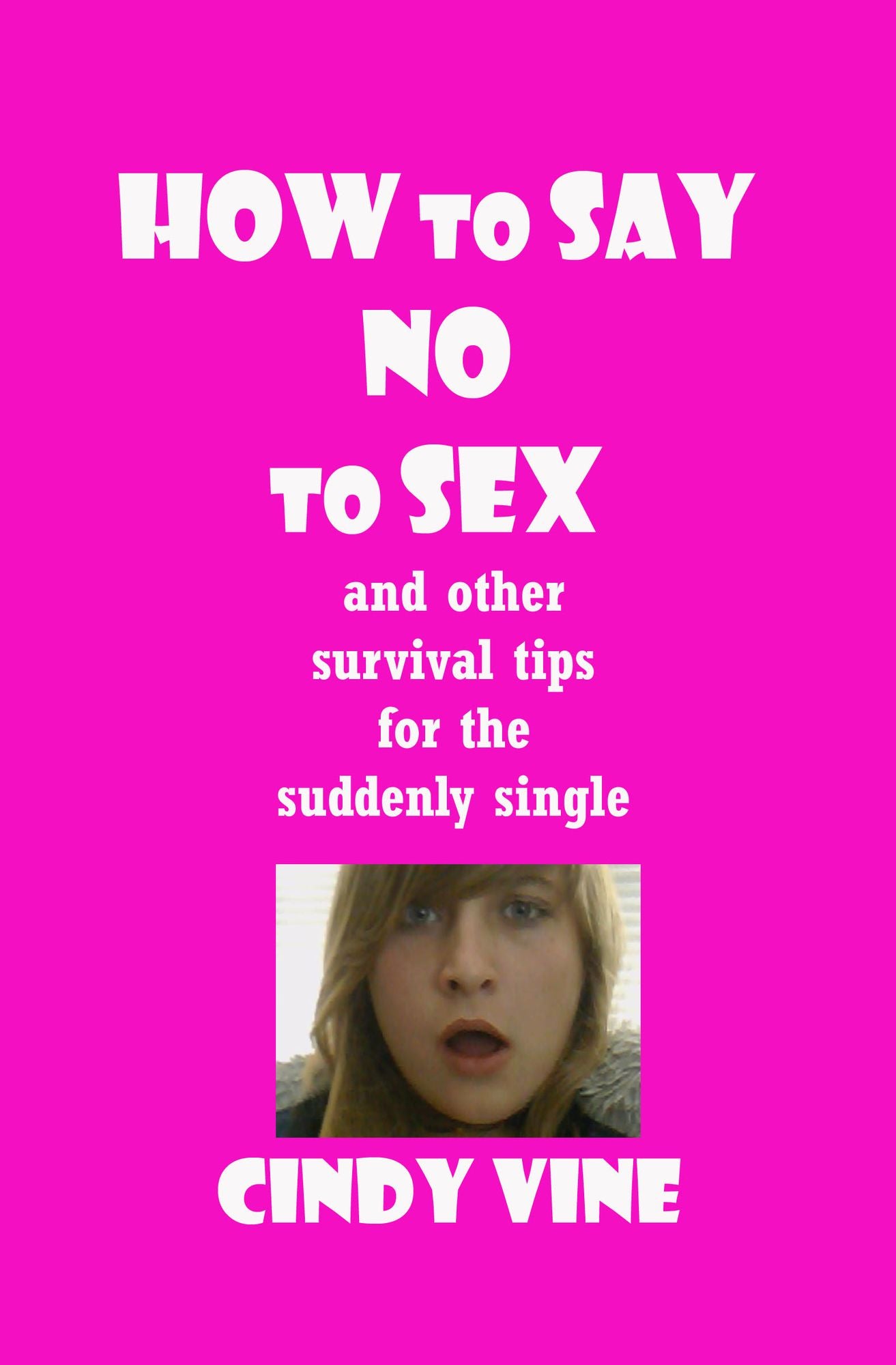 How to Say No to Sex and other Survival Tips for the Suddenly Single