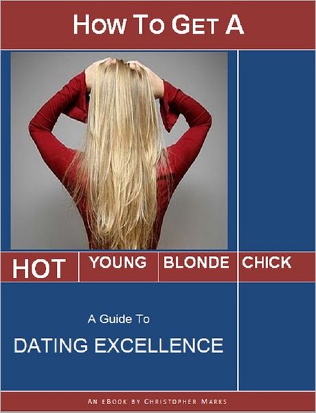 How to Get a Hot Young Blonde Chick: A Guide to Dating Excellence
