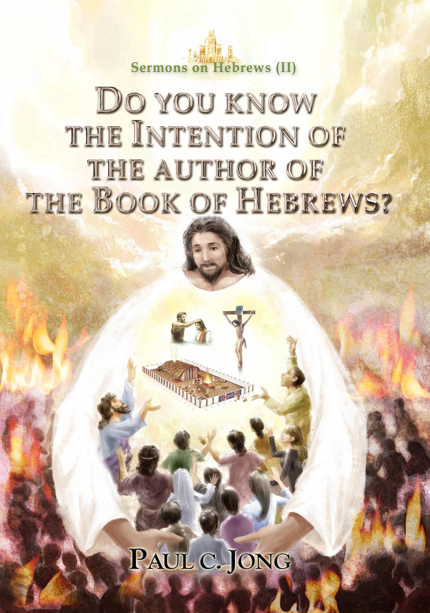 Sermons on Hebrews (II) - Do You Know The Intention Of The Author Of The Book Of Hebrews?
