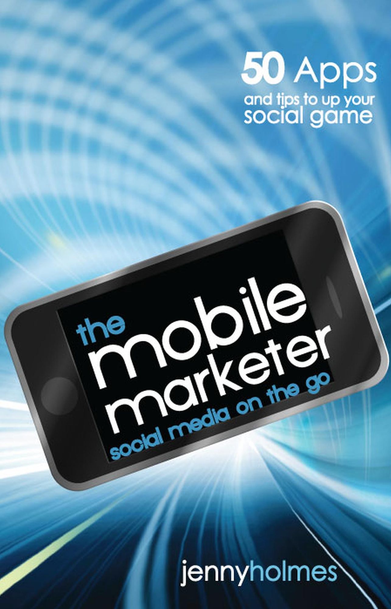 The Mobile Marketer: 50 Apps and Tips to Up Your Social Game