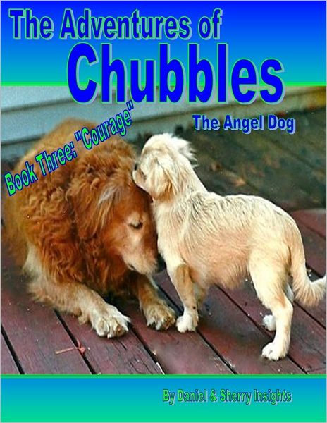 The Adventures of Chubbles the Angel Dog, Book Three: "Courage"