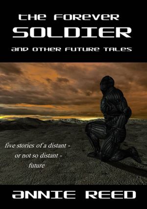 The Forever Soldier and Other Future Tales