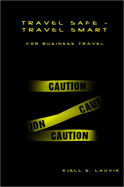 Travel Safe - Travel Smart, For Business Travel