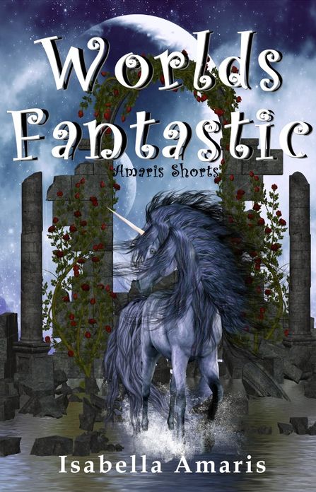Worlds Fantastic: A Collection of Two Fantasy & Sci-fi Short Stories