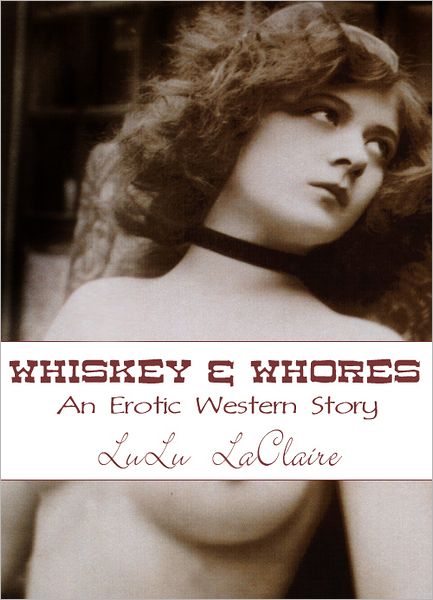 Whiskey & Whores: An Erotic Western Short Story - Cowboy Erotica