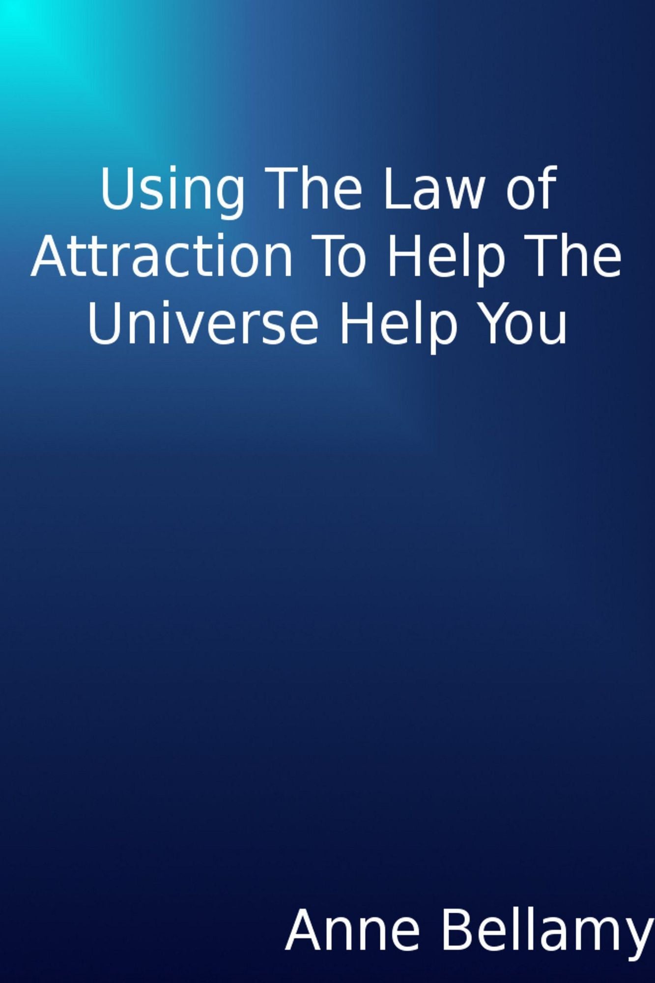 Using The Law of Attraction To Help The Universe Help You