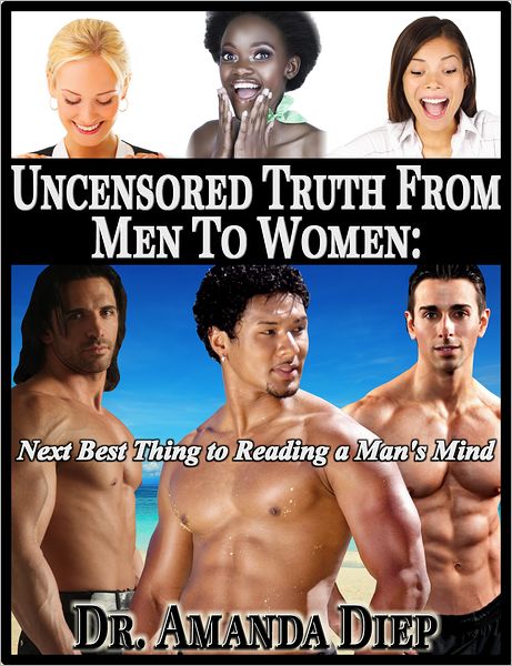 Uncensored Truth From Men to Women: Next Best Thing to Reading a Man's Mind