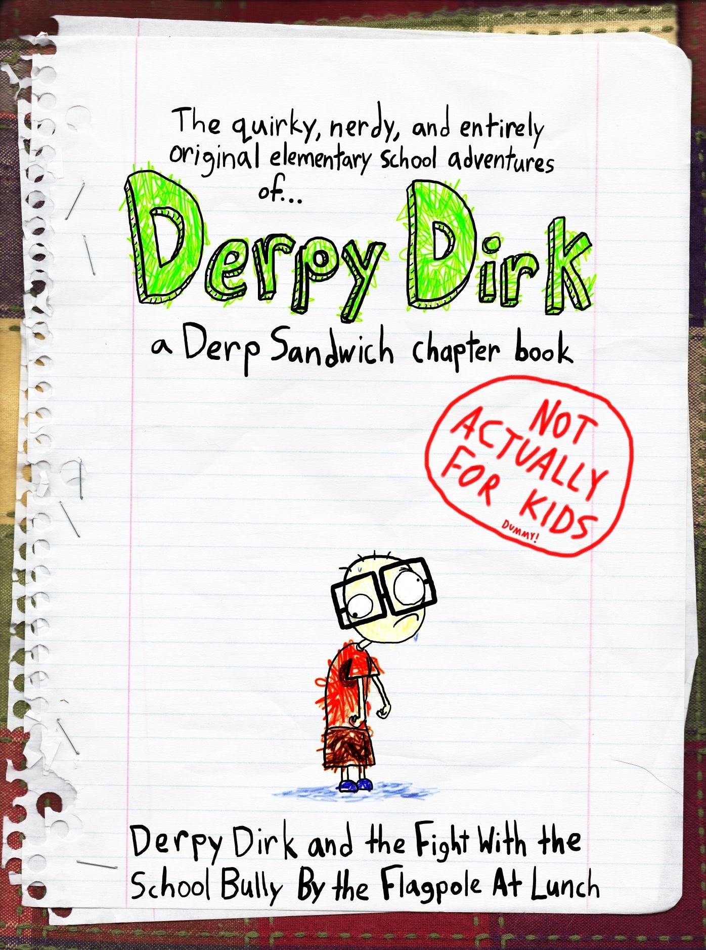 Derpy Dirk and the Fight With the School Bully by the Flagpole at Lunch -- A (NOT FOR KIDS) Derp Sandwich Chapter Book