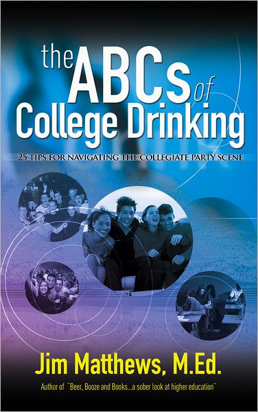 The ABCs of College Drinking... 25 tips for navigating the collegiate party scene
