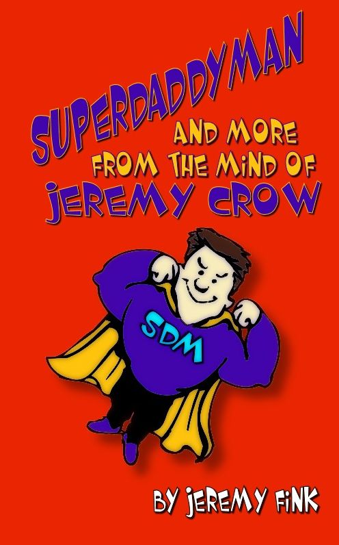 Superdaddyman and More from the Mind of Jeremy Crow