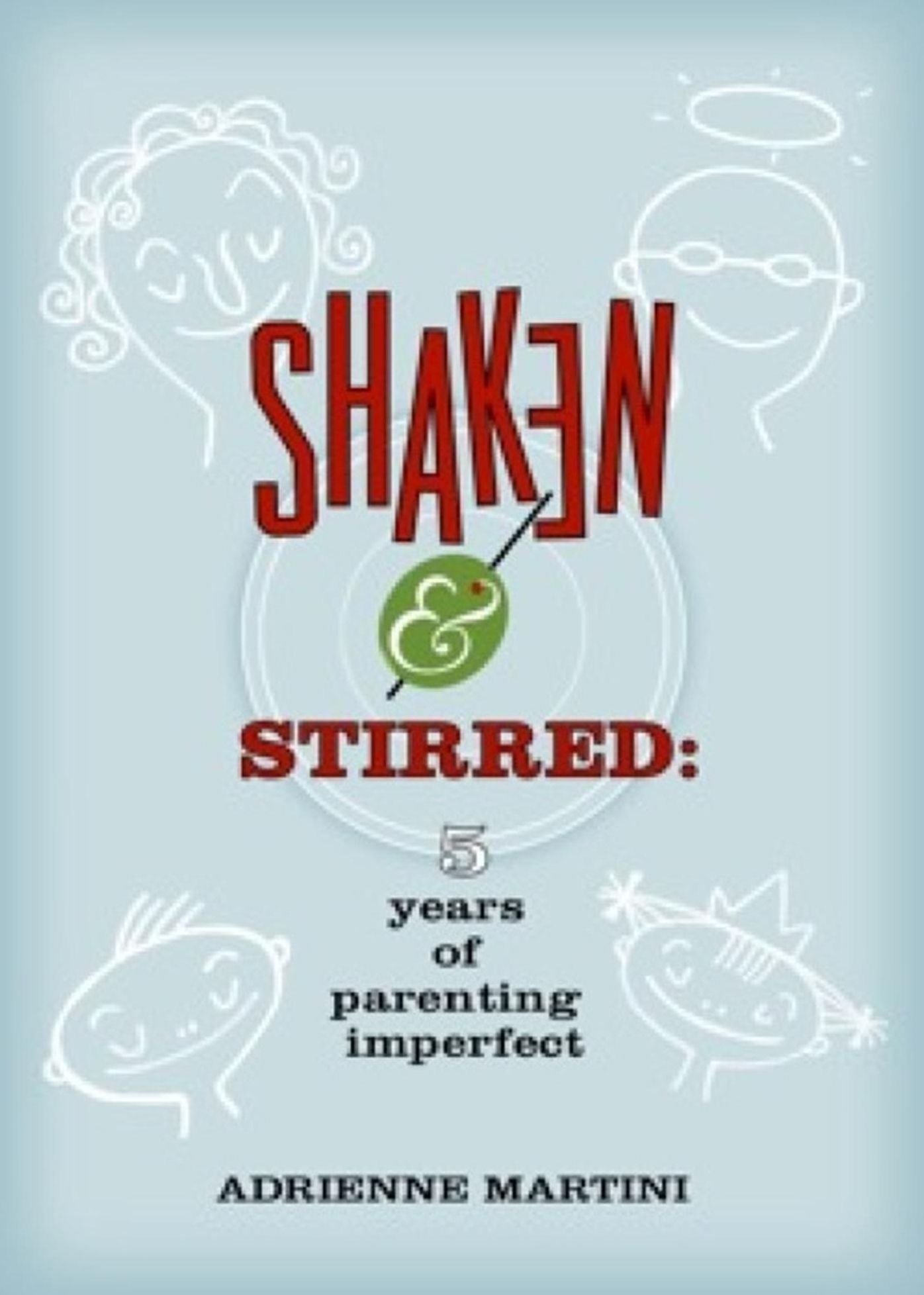 Shaken and Stirred: Five Years of Parenting Imperfect