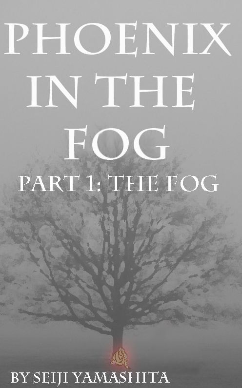 Phoenix in the Fog: Part 1 the Fog