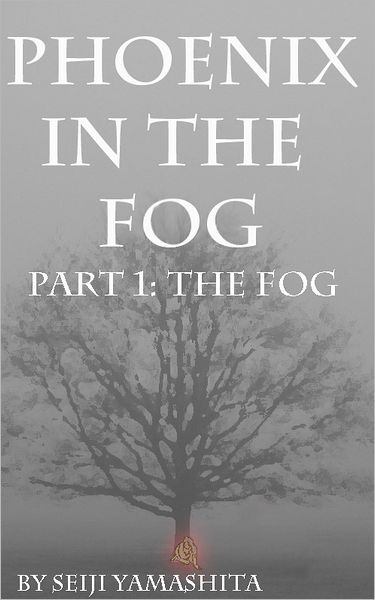 Phoenix in the Fog: Part 1 the Fog