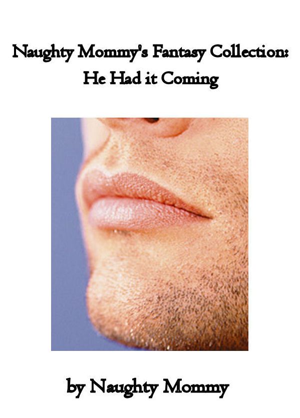 Naughty Mommy's Fantasy Collection: He Had it Coming