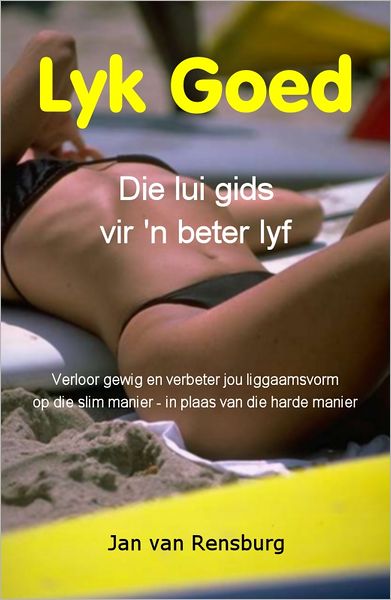 Lyk Goed: Die Lui Gids vir 'n Beter Lyf