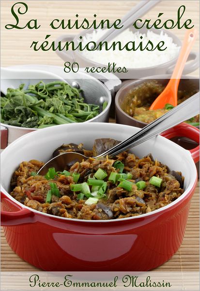 La cuisine créole réunionnaise 80 recettes