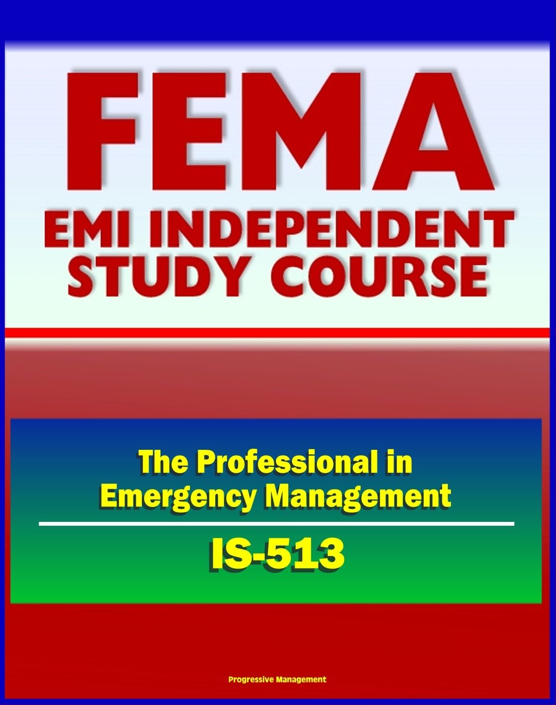 21st Century FEMA Study Course: The Professional in Emergency Management (IS-513) - FEMA Organization and History, Disaster Assistance, Mitigation, Exercises, USFA