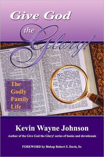 Give God the Glory! The Godly Family Life