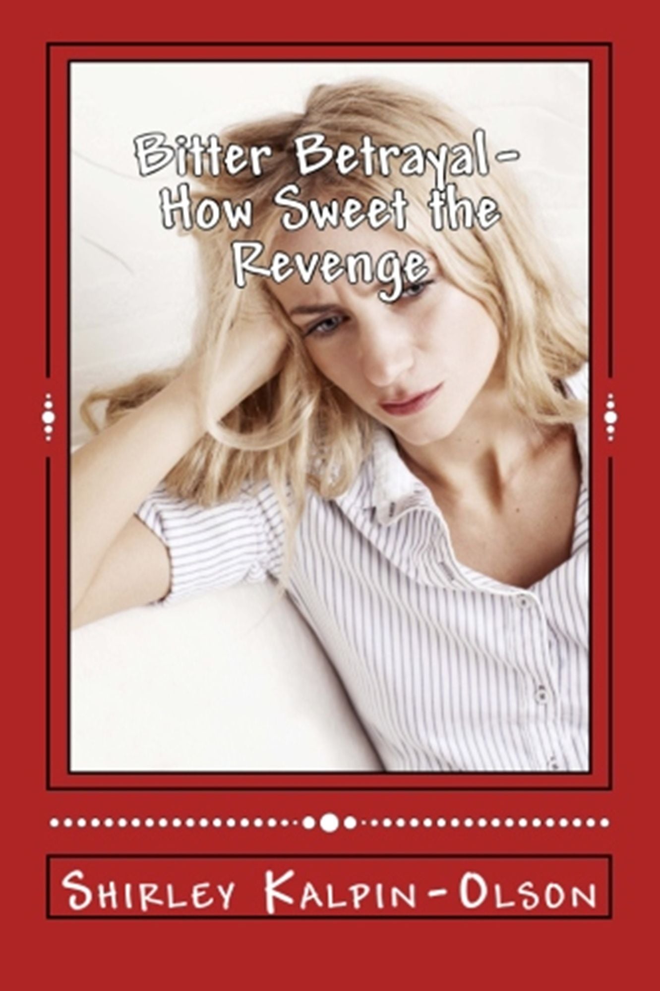 Bitter Betrayal How Sweet the Revenge: First of series: Calamity of Betrayal