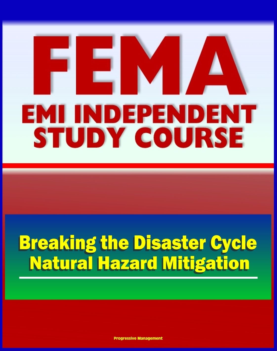 21st Century FEMA Study Course: Breaking The Disaster Cycle: Future Directions in Natural Hazard Mitigation - History of Disaster Policy, Mitigation, Ethics, Studies, Plans