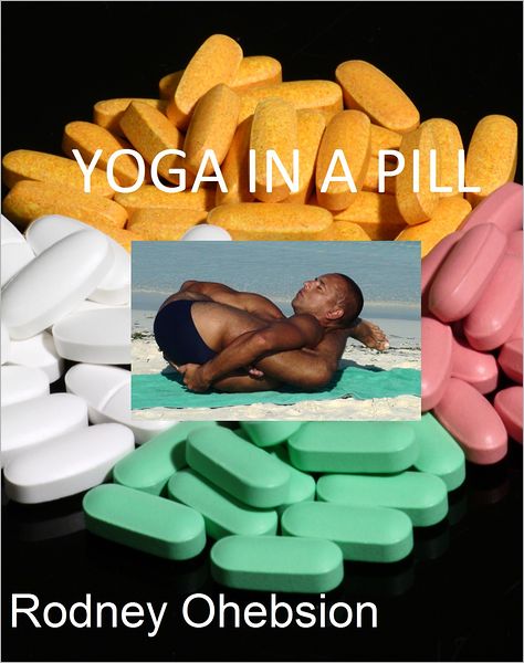 Yoga in a Pill: Our Obsession with Pharmaceutical Drugs