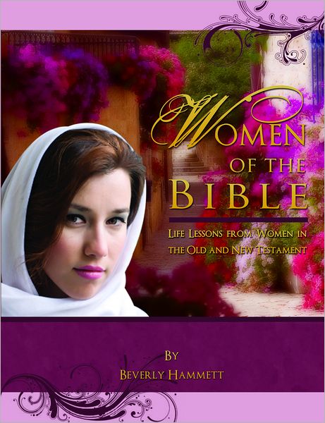 Women of the Bible: Life Lessons from Women in the Old and New Testament