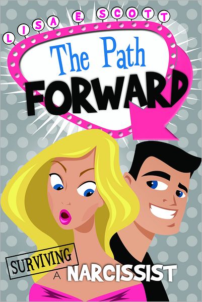 Surviving A Narcissist: The Path Forward