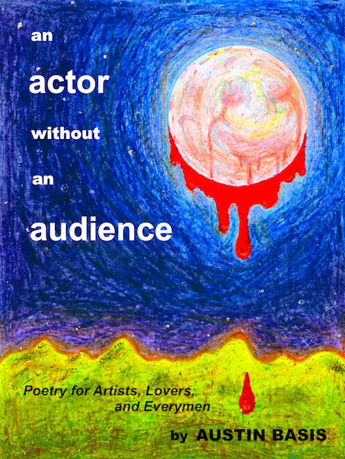 An Actor Without An Audience: Poetry For Artists, Lovers And Everymen