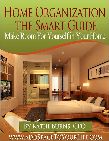 Home Organization, The Smart Guide ~ Make Room for Yourself in Your Home