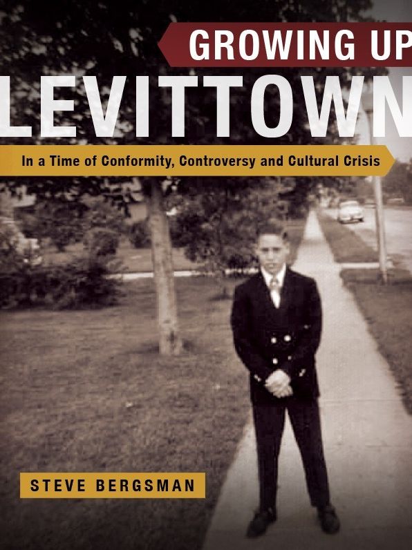 Growing Up Levittown: In a Time of Conformity, Controversy and Cultural Crisis