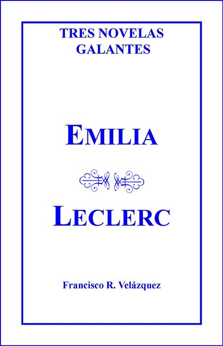 Emilia Leclerc: Tres Novelas Galantes
