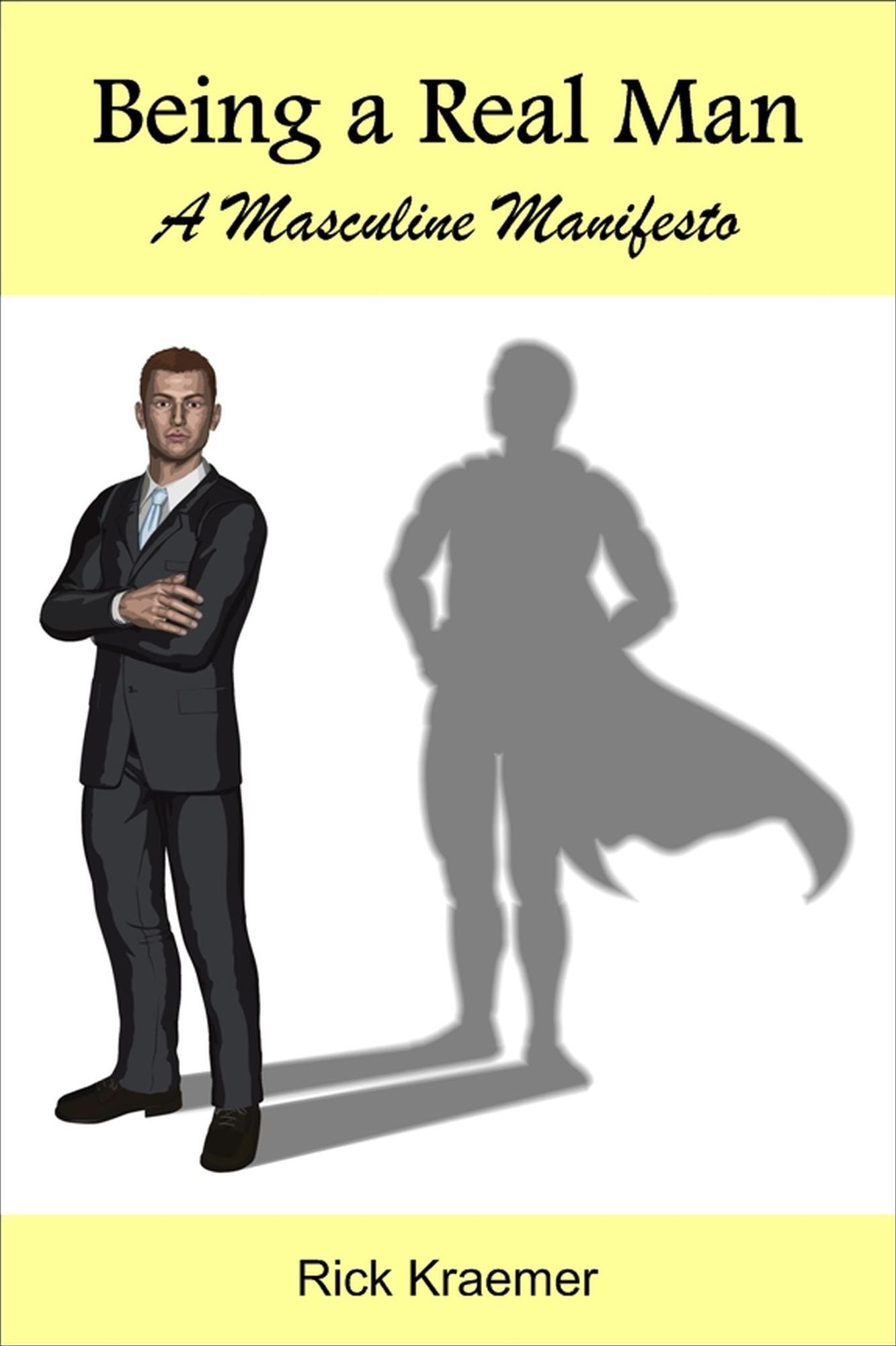 Being a Real Man: A Masculine Manifesto