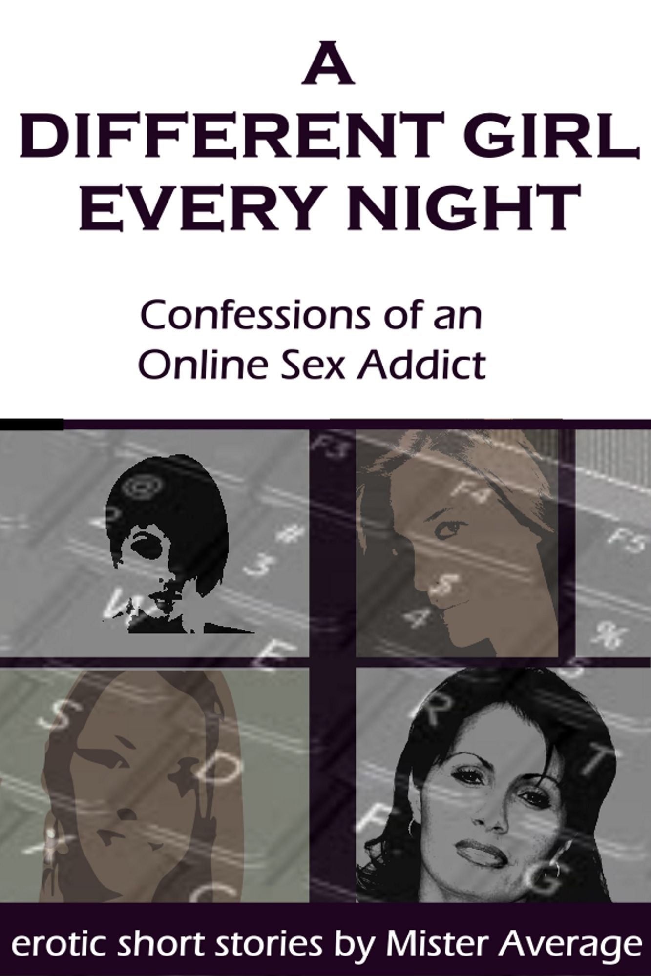 A Different Girl Every Night: Confessions of an Online Sex Addict
