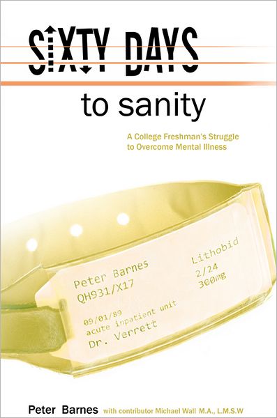 Sixty Days to Sanity, A College Freshman's Struggle to Overcome Mental Illness