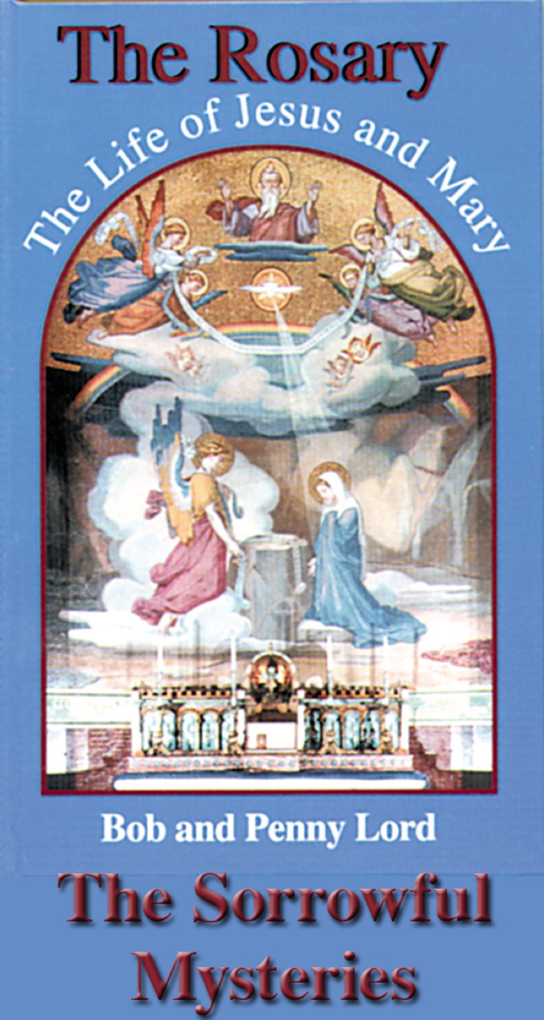 The Rosary The Life of Jesus and Mary The Sorrowful Mysteries