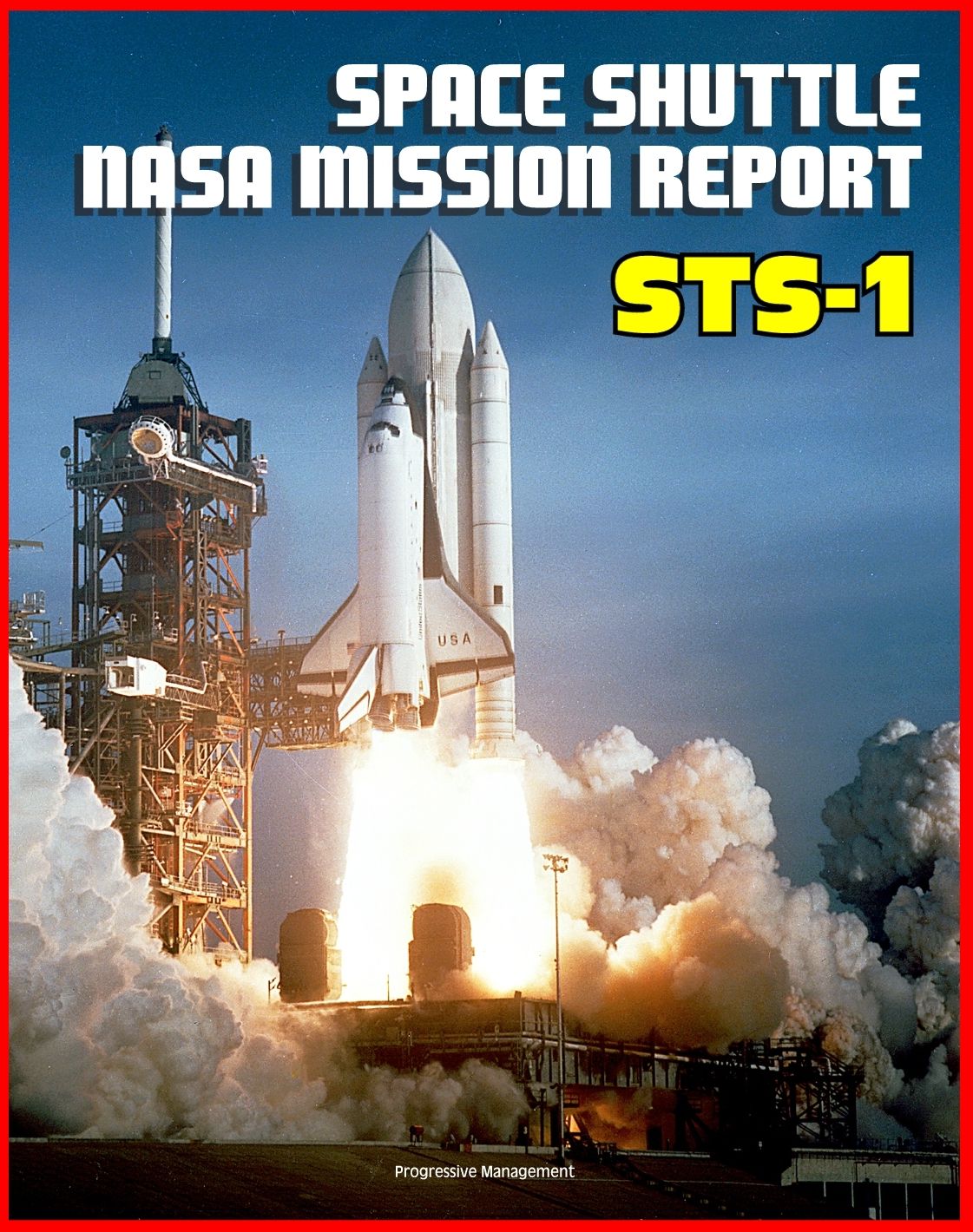 Space Shuttle NASA Mission Report: STS-1, April 1981 - Young and Crippen Pilot Columbia on the First Space Shuttle Mission - Complete Technical Details of All Aspects of the Historic Flight