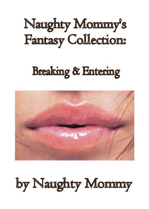 Naughty Mommy's Fantasy Collection: Breaking & Entering