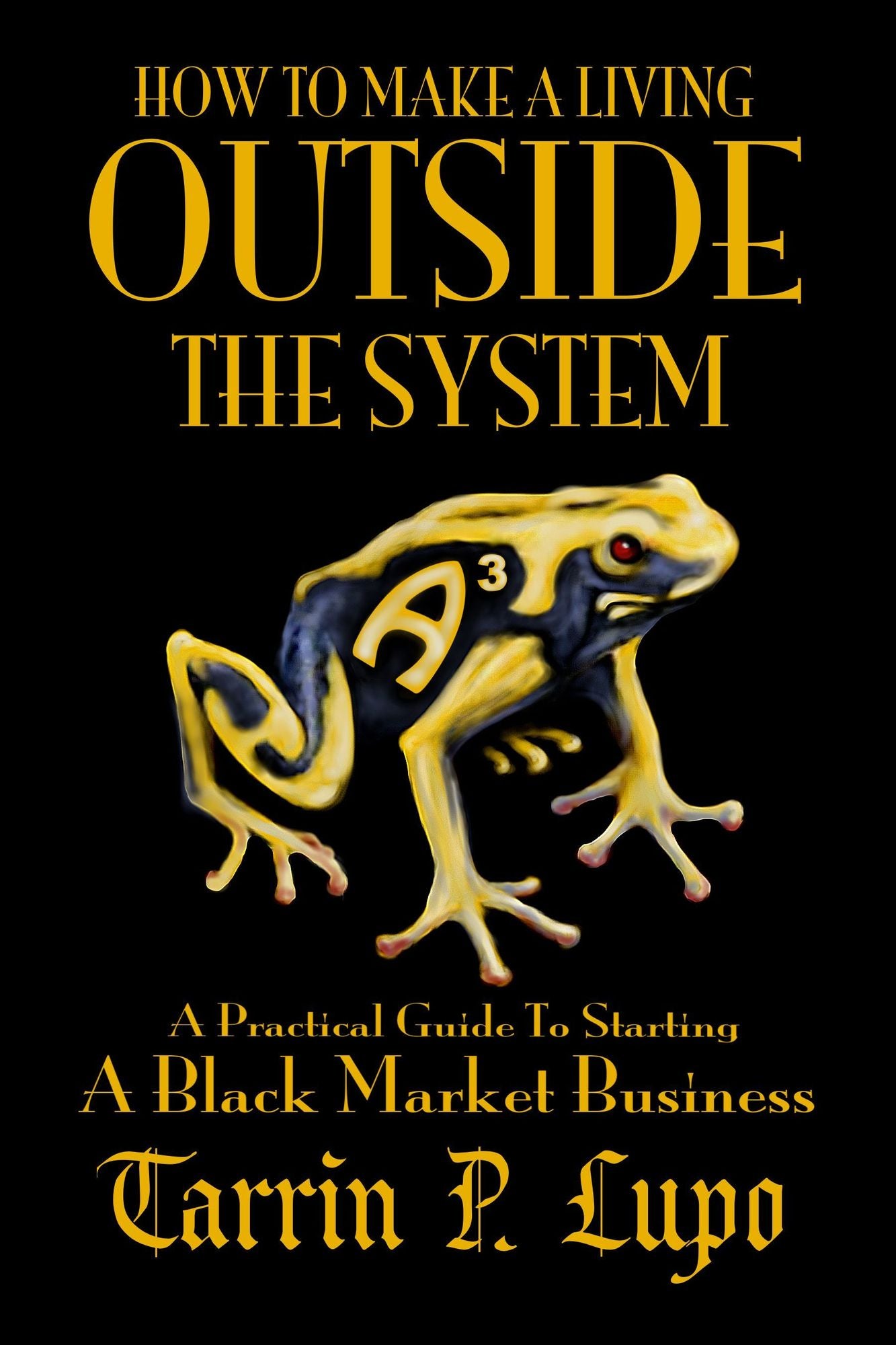 How To Make a Living Outside the System: Business and Economics Freedom and Liberty