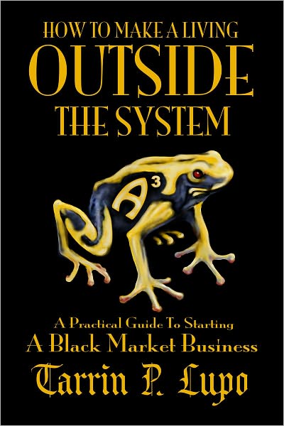 How To Make a Living Outside the System: Business and Economics Freedom and Liberty