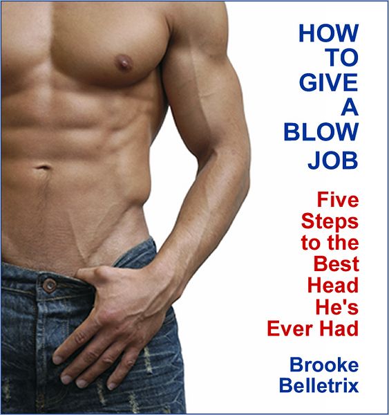 How to Give a Blowjob: Five Steps to the Best Head He's Ever Had