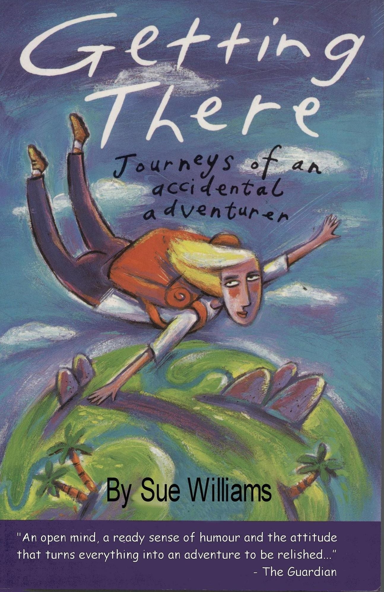 Getting There: Journeys Of An Accidental Adventurer