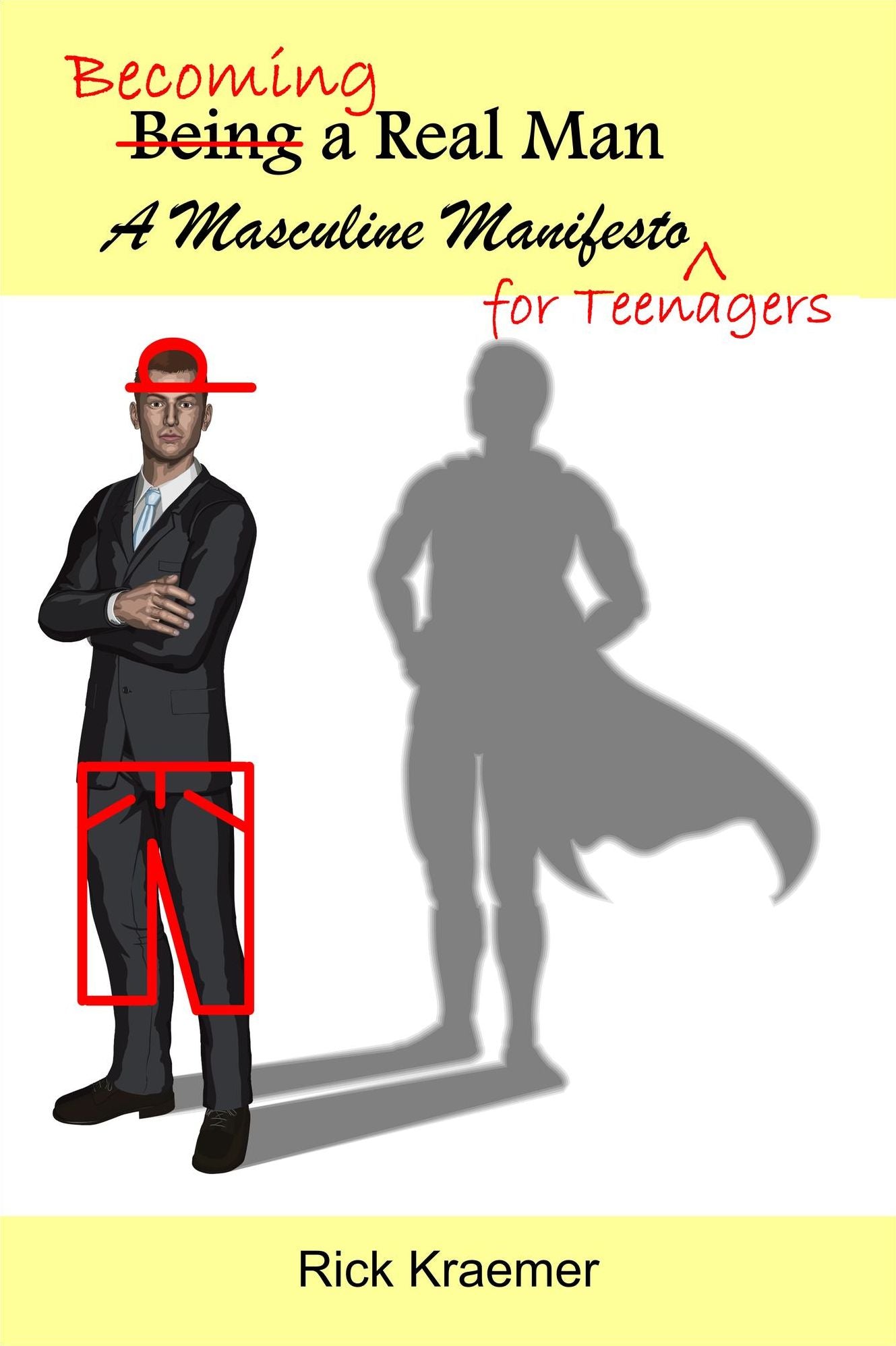 Becoming a Real Man: a Masculine Manifesto for Teenagers
