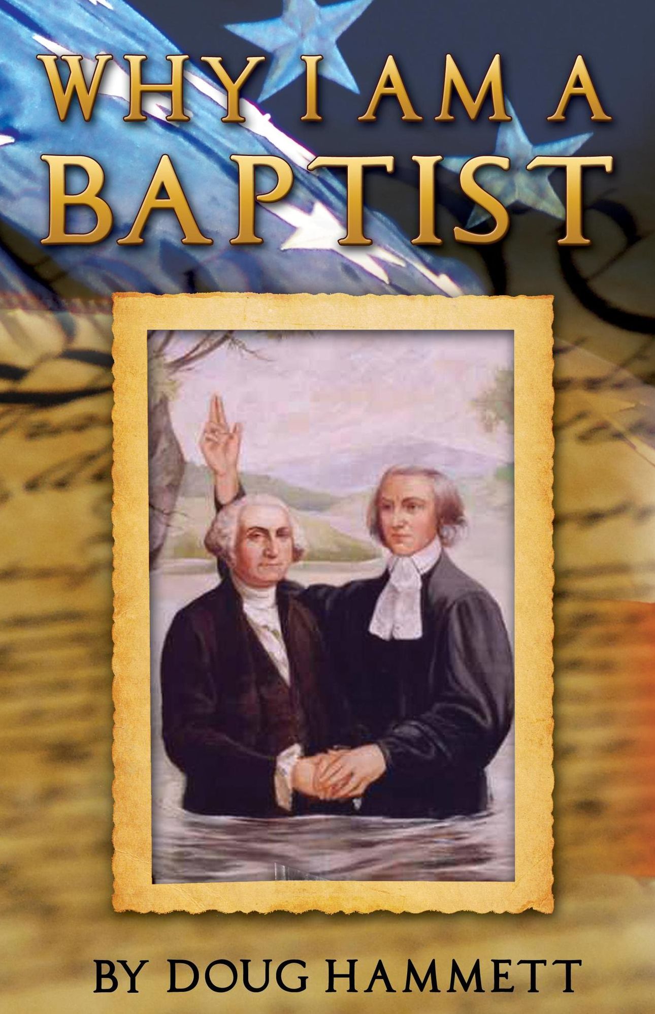 Why I Am A Baptist