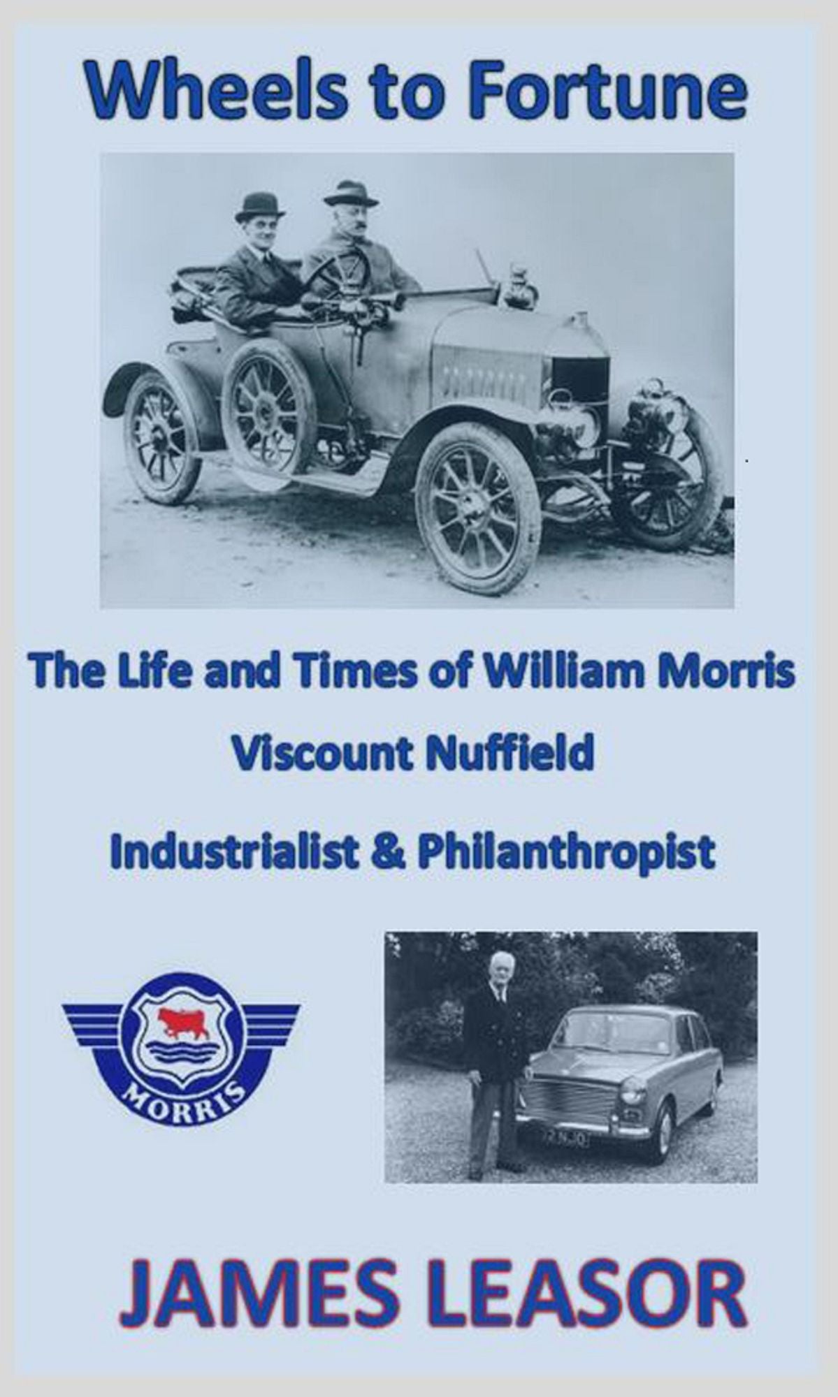 Wheels to Fortune: The Life and Times of William Morris, Viscount Nuffield