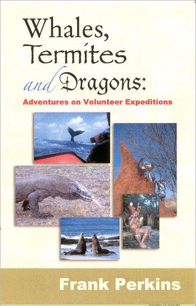 Whales, Termites and Dragons: Adventures on Volunteer Expeditions