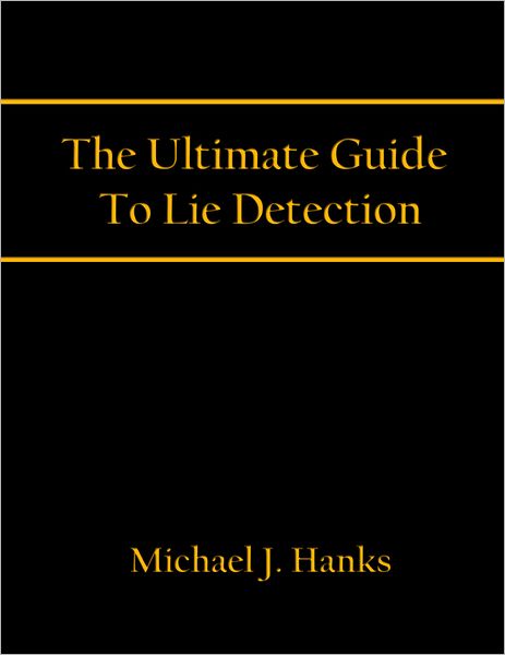 The Ultimate Guide To Lie Detection