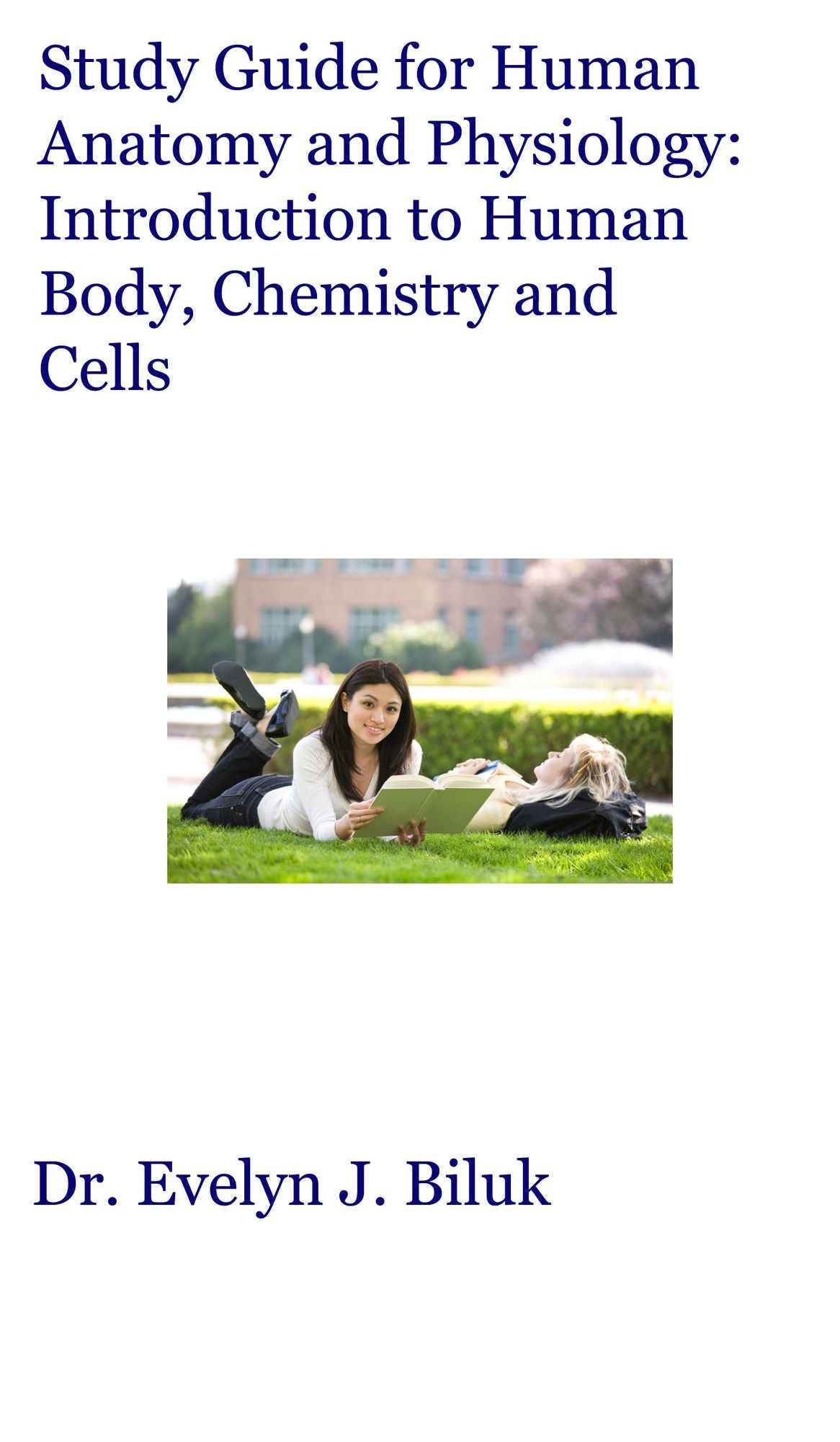 Study Guide for Human Anatomy and Physiology: Introduction to Human Body, Chemistry and Cells